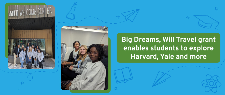 Big dreams will travel grant enables students to explore harvard, yale and more.