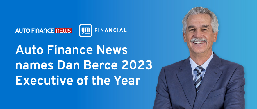 Dan Berce, GM Financial’s President and CEO, was named 2023 Auto Finance Executive of the Year by Auto Finance News.